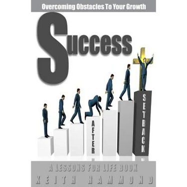 Success After Setback: Overcoming Obstacles To Your Growth