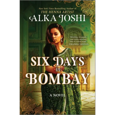 Six Days in Bombay: A Continent-Spanning Historical Novel of Friendship, Identity, and Mystery from the New York Times Bestselling Author of the Henna