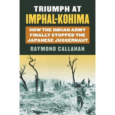 Triumph at Imphal-Kohima: How the Indian Army Finally Stopped the Japanese Juggernaut