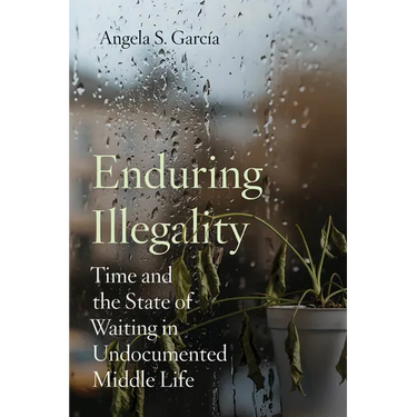Enduring Illegality: Time and the State of Waiting in Undocumented Middle Life