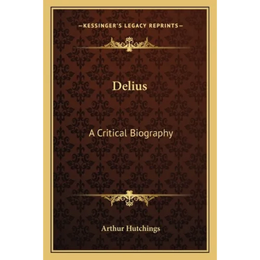 Delius: A Critical Biography