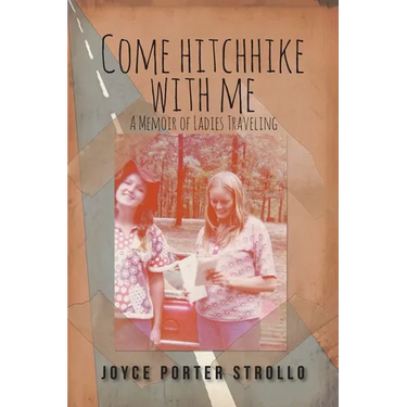 Come Hitchhike With Me: A Memoir of Ladies Traveling