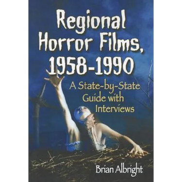 Regional Horror Films, 1958-1990: A State-by-State Guide with Interviews