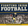 Fighting Irish Football: The Notre Dame Tradition in Photographs