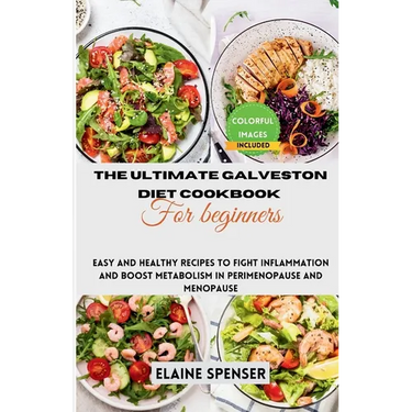 The Ultimate Galveston Diet Cookbook for Beginners: Easy and Healthy Recipes to Fight Inflammation and Boost Metabolism in Perimenopause and Menopause