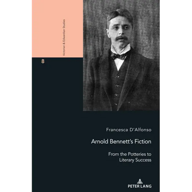 Arnold Bennett's Fiction: From the Potteries to Literary Success