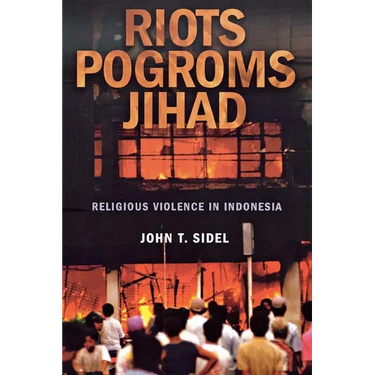 Riots, Pogroms, Jihad: Religious Violence in Indonesia
