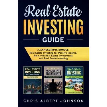 Real Estate Investing Guide: 3 Manuscripts Bundle: Real Estate Investing for Passive Income, Rich with Real Estate Investments and Real Estate Investi