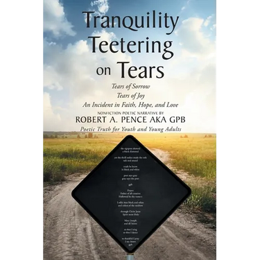Tranquility Teetering on Tears: Tears of Sorrow Tears of Joy An Incident in Faith, Hope, and Love