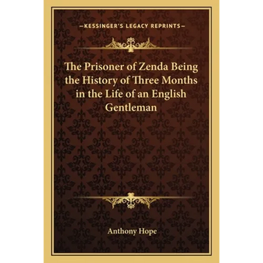 The Prisoner of Zenda Being the History of Three Months in the Life of an English Gentleman