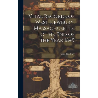 Vital Records of West Newbury, Massachusetts, to the End of the Year 1849