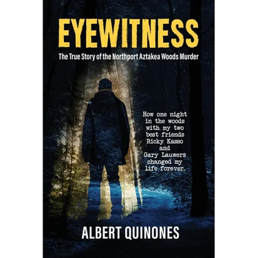 Eyewitness: The True Story of the Northport Aztakea Woods Murder