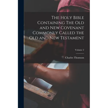 The Holy Bible Containing The Old and New Covenant Commonly Called the Old and New Testament; Volume 2
