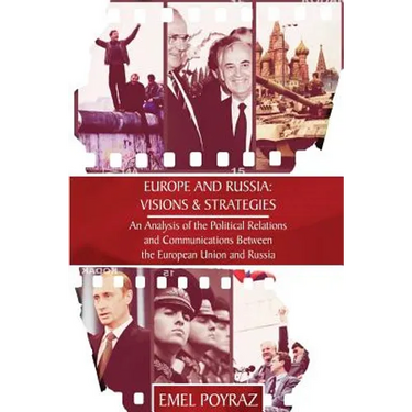 Europe and Russia: Visions & Strategies: An Analysis of the Political Relations and Communications Between the European Union and Russia