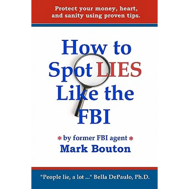 How to Spot Lies Like the FBI: Protect your money, heart, and sanity using proven tips.
