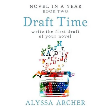 Draft Time: Write the First Draft of Your Novel