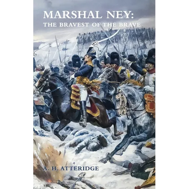 Marshal Ney: The Bravest of the Brave