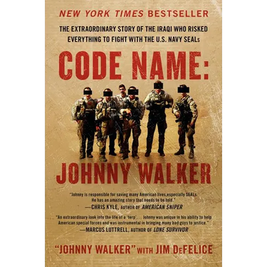 Code Name: Johnny Walker: The Extraordinary Story of the Iraqi Who Risked Everything to Fight with the U.S. Navy Seals