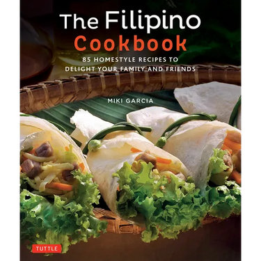 The Filipino Cookbook: 85 Homestyle Recipes to Delight Your Family and Friends