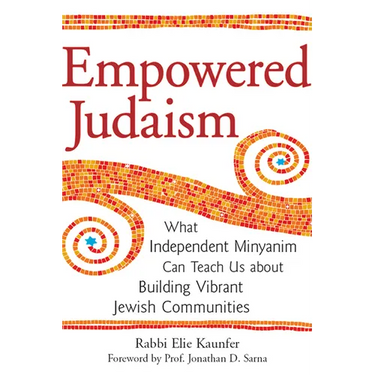 Empowered Judaism: What Independent Minyanim Can Teach Us about Building Vibrant Jewish Communities