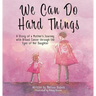 We Can Do Hard Things: A Story of a Mother's Journey with Breast Cancer through the Eyes of Her Daughter