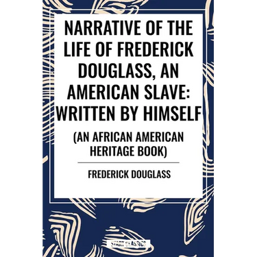 Narrative of the Life of Frederick Douglass, an American Slave: Written by Himself (an African American Heritage Book)