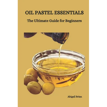 Oil Pastel Essentials: The Ultimate Guide for Beginners