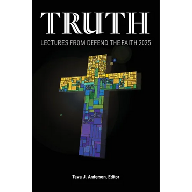 Truth: Lectures from the 2025 Defend Apologetics Conference