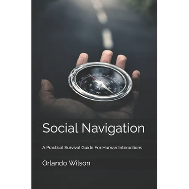 Social Navigation: A Practical Survival Guide For Human Interactions