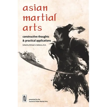 Asian Martial Arts: Constructive Thoughts and Practical Applications: Constructive Thoughts & Practical Applications