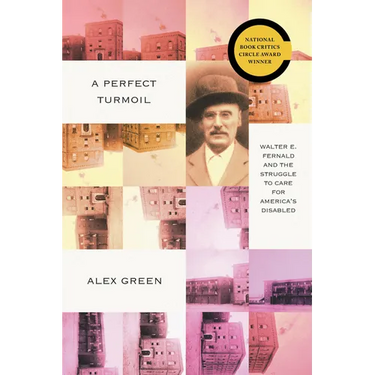 A Perfect Turmoil: Walter E. Fernald and the Struggle to Care for America's Disabled