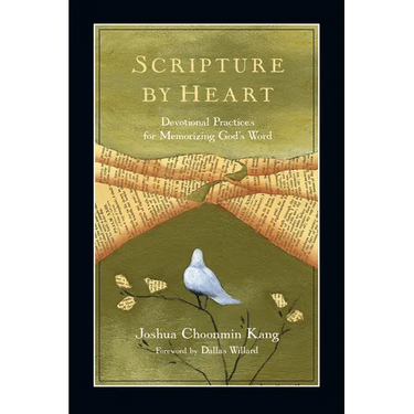 Scripture by Heart: Devotional Practices for Memorizing God's Word