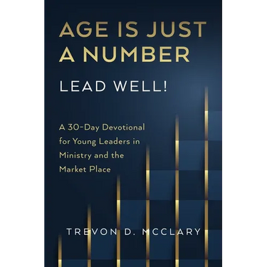 Age is Just a Number - Lead Well!: A 30-Day Devotional for Young Leaders in Ministry & the Market Place