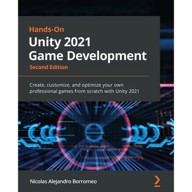 Hands-On Unity 2021 Game Development - Second Edition: Create, customize, and optimize your own professional games from scratch with Unity 2021