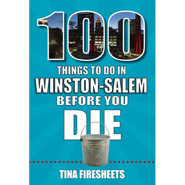 100 Things to Do in Winston-Salem Before You Die