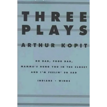 Three Plays: Oh Dad, Poor Dad, Mamma's Hung You in the Closet and I'm Feelin' So Sad/Indians/Wings