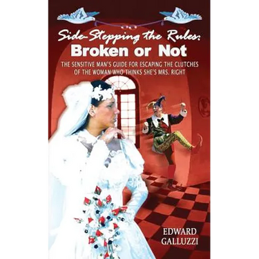 Side-Stepping the Rules: Broken or Not, the Sensitive Man's Guide for Escaping the Clutches of the Woman Who Thinks She's Mrs. Right