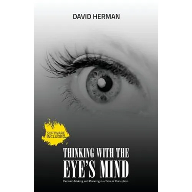 Thinking with the Eye's Mind: Decision Making and Planning in a Time of Disruption