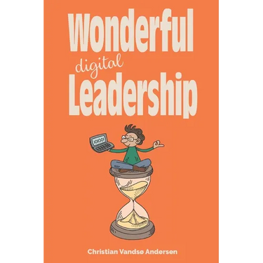 Wonderful Digital Leadership: A different look at time, innovation and leadership in a digital world