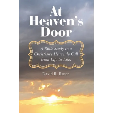 At Heaven's Door: A Bible Study to a Christian's Heavenly Call from Life to Life.