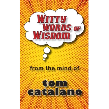 Witty Words of Wisdom: From the mind of Tom Catalano