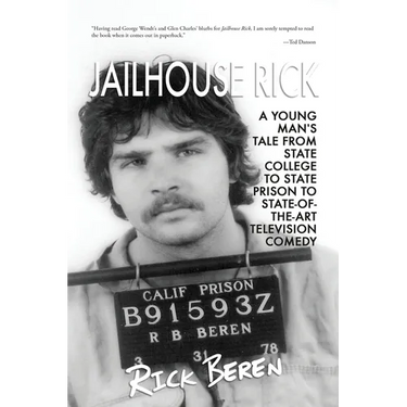 Jailhouse Rick: A Young Man's Tale from State Prison to State-of-the-Art Television Comedy