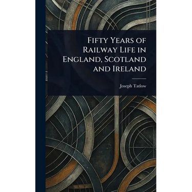 Fifty Years of Railway Life in England, Scotland and Ireland