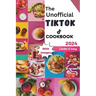 The Unofficial TikTok Cookbook 2024: Culinary journey through the sensational world of viral TikTok recipes!