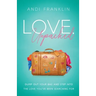Love, Unpacked: Dump out your bag and step into the love you've been searching for