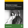 Women in Jazz: Musicality, Femininity, Marginalization