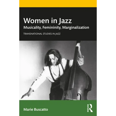 Women in Jazz: Musicality, Femininity, Marginalization