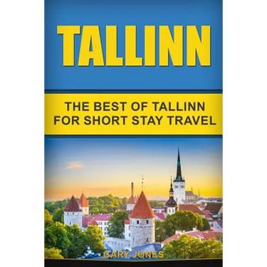 Tallinn: The Best Of Tallinn For Short Stay Travel
