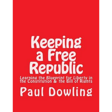 Keeping a Free Republic: Learning the Blueprint for Liberty in the Constitution & the Bill of Rights