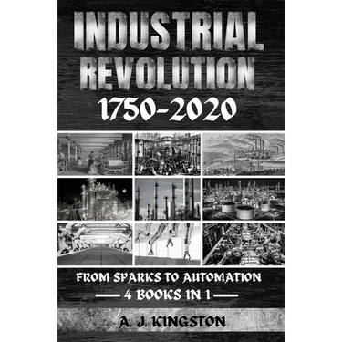 Industrial Revolution 1750-2020: From Sparks To Automation